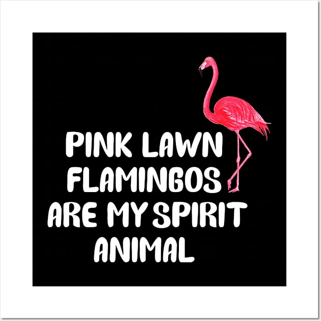 Pink Lawn Flamingos Are My Spirit Animal Wall Art by martinroj